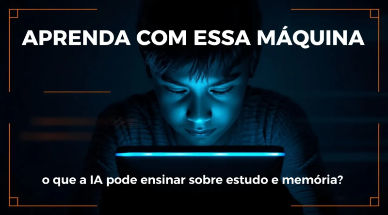 APRENDA A APRENDER COM ESSA MÁQUINA o que a IA pode ensinar sobre estudo e memória