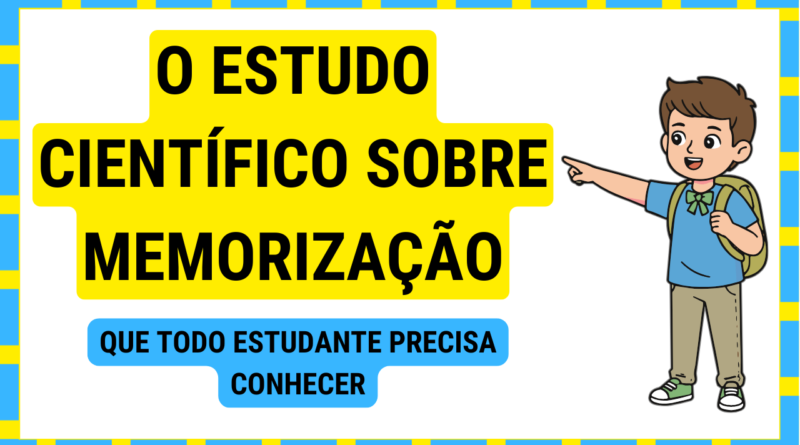 O Estudo Cientifico Sobre Memorizacao Que Todo Estudante Precisa Conhecer
